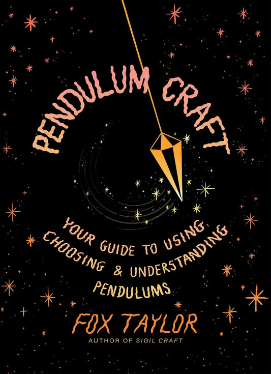 Pendulum Craft: Your Guide to Using Choosing & Understanding Pendulums