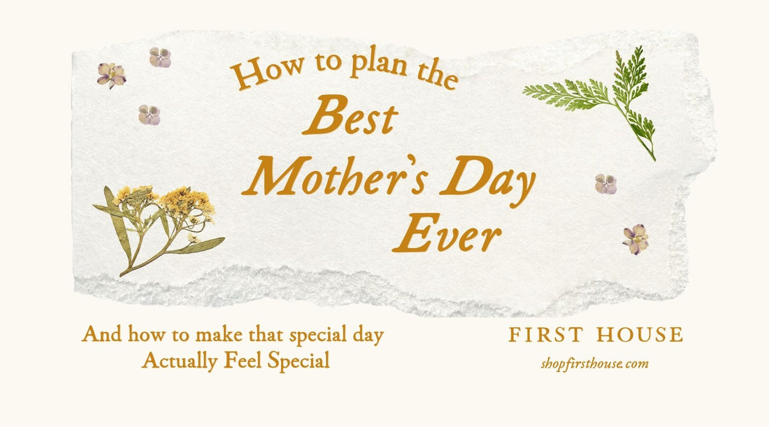 how to plan the best mother's day ever and how to make that special day actually feel special