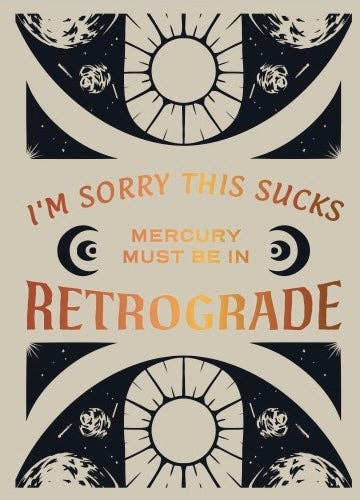 Mercury Must Be in Retrograde Greeting Card