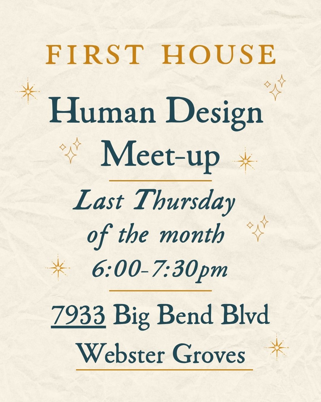 A text-based event flyer on a textured cream background reading 'FIRST HOUSE Human Design Meet-up Last Thursday of the month 6:00-7:30pm 7933 Big Bend Blvd Webster Groves' with gold and dark teal lettering and small star accents.