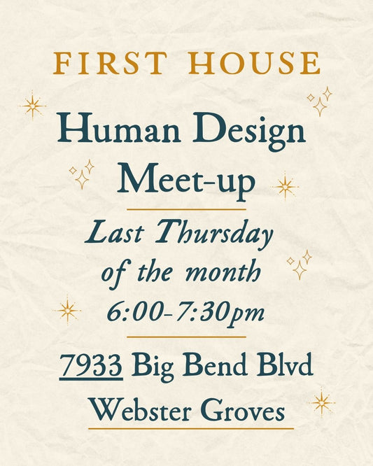 A text-based event flyer on a textured cream background reading 'FIRST HOUSE Human Design Meet-up Last Thursday of the month 6:00-7:30pm 7933 Big Bend Blvd Webster Groves' with gold and dark teal lettering and small star accents.